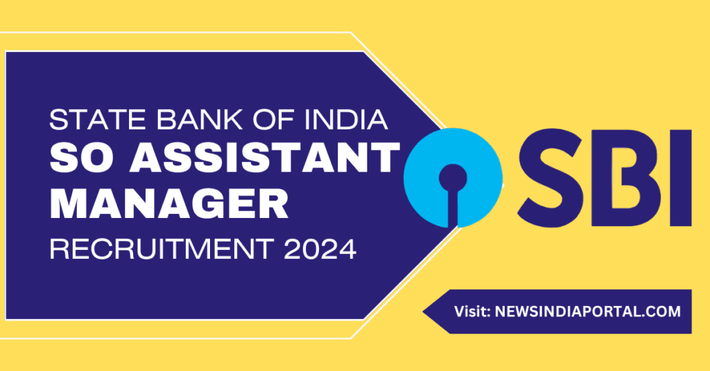 SBI SO Assistant Manager Recruitment 2024 all details on newsindiaportal.com