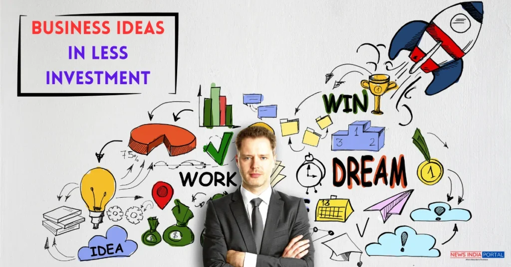 Business Ideas in Less Investment All Details on newsindiaportal.com