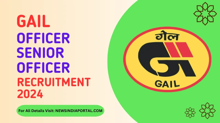 GAIL Officer/Senior Officer Recruitment 2024 All details: newsindiaportal.com