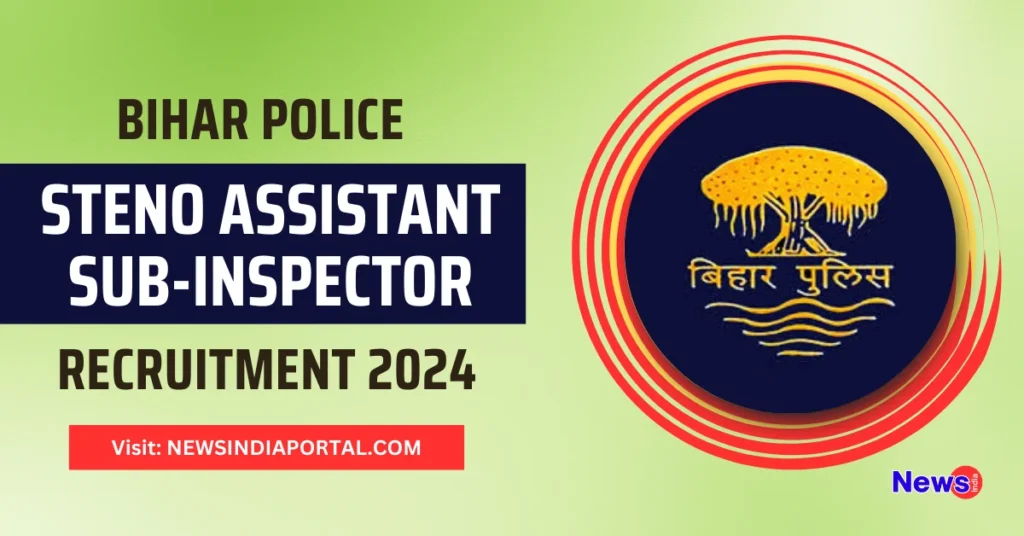 Bihar Steno Assistant Sub-Inspector Recruitment 2024 All Details on NEWSINDIAPORTAL.COM